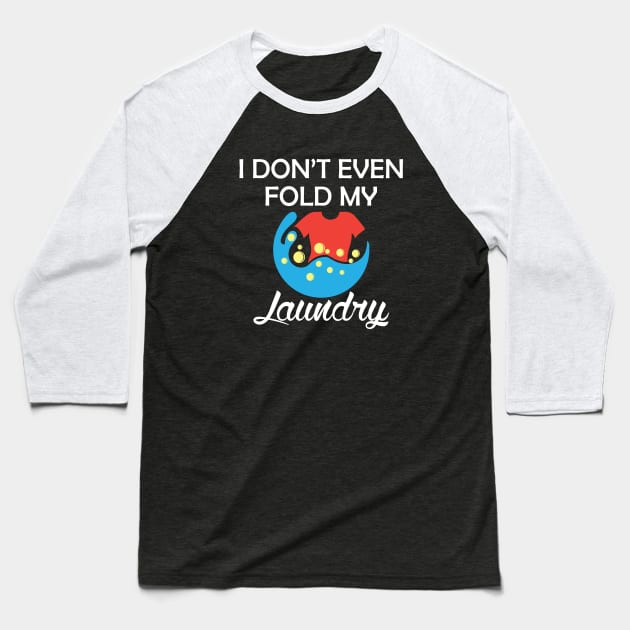 Laundry - I don't even fold my laundry Baseball T-Shirt by KC Happy Shop